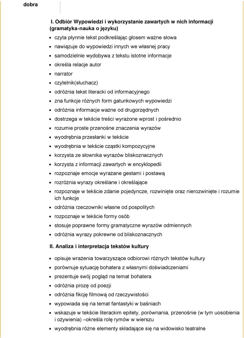 samodzielnie wydobywa z tekstu istotne informacje określa relacje autor narrator czytelnik(słuchacz) odróżnia tekst literacki od informacyjnego zna funkcje różnych form gatunkowych wypowiedzi