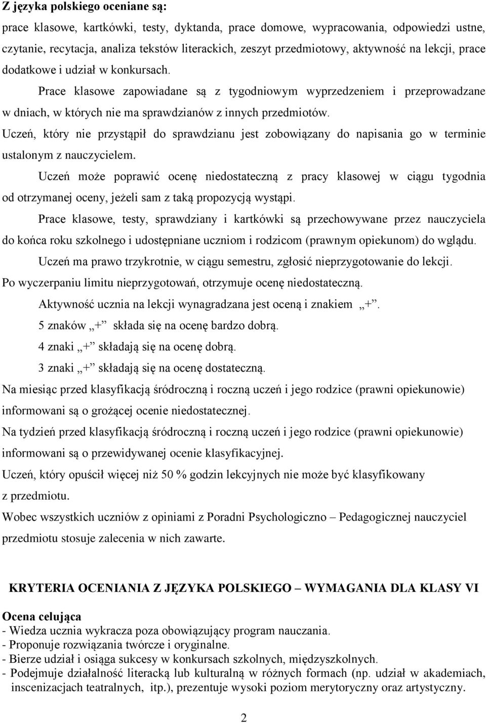 Uczeń, który nie przystąpił do sprawdzianu jest zobowiązany do napisania go w terminie ustalonym z nauczycielem.