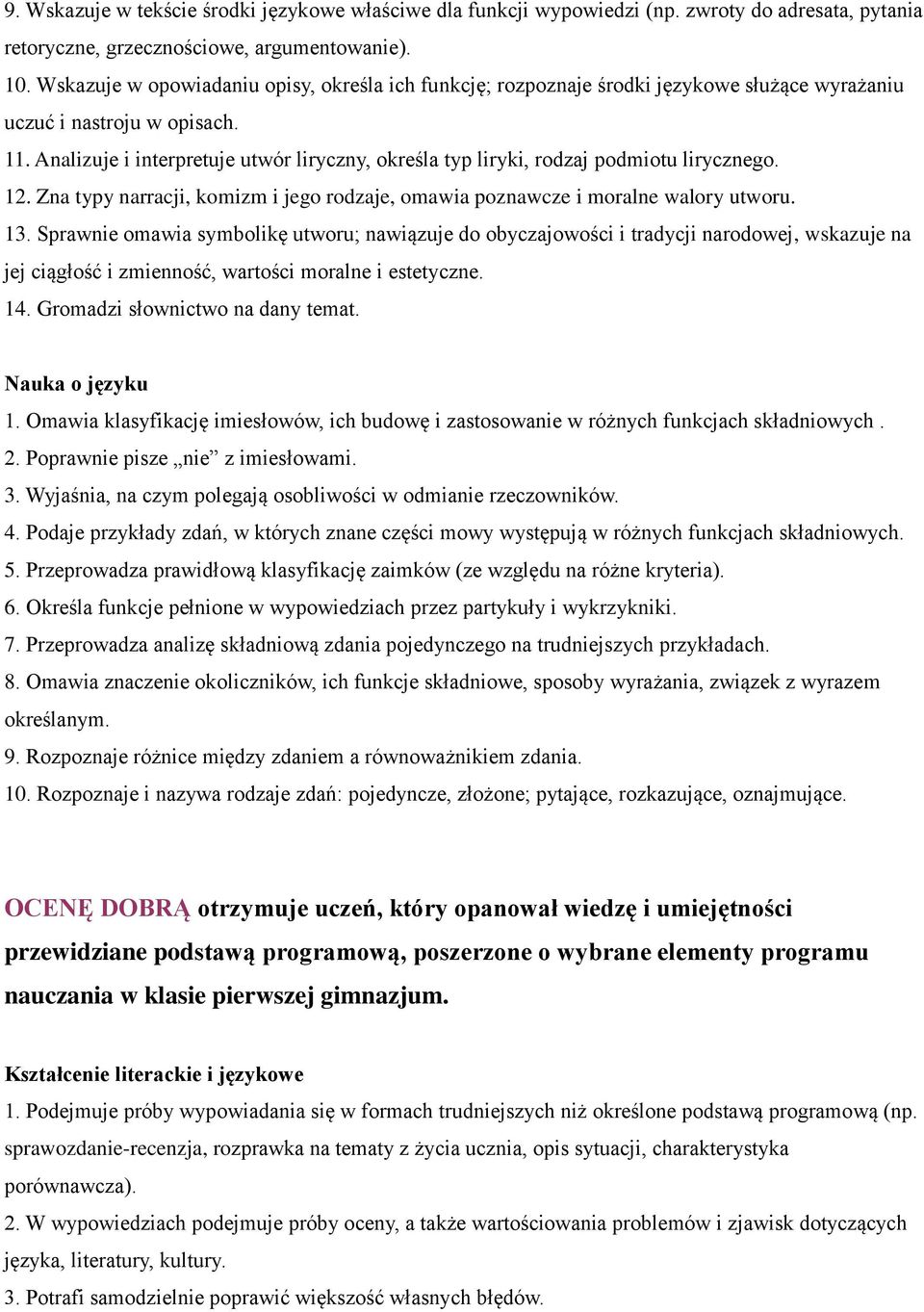 Analizuje i interpretuje utwór liryczny, określa typ liryki, rodzaj podmiotu lirycznego. 12. Zna typy narracji, komizm i jego rodzaje, omawia poznawcze i moralne walory utworu. 13.