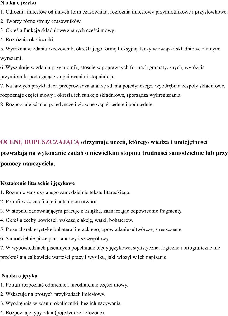 Wyszukuje w zdaniu przymiotnik, stosuje w poprawnych formach gramatycznych, wyróżnia przymiotniki podlegające stopniowaniu i stopniuje je. 7.