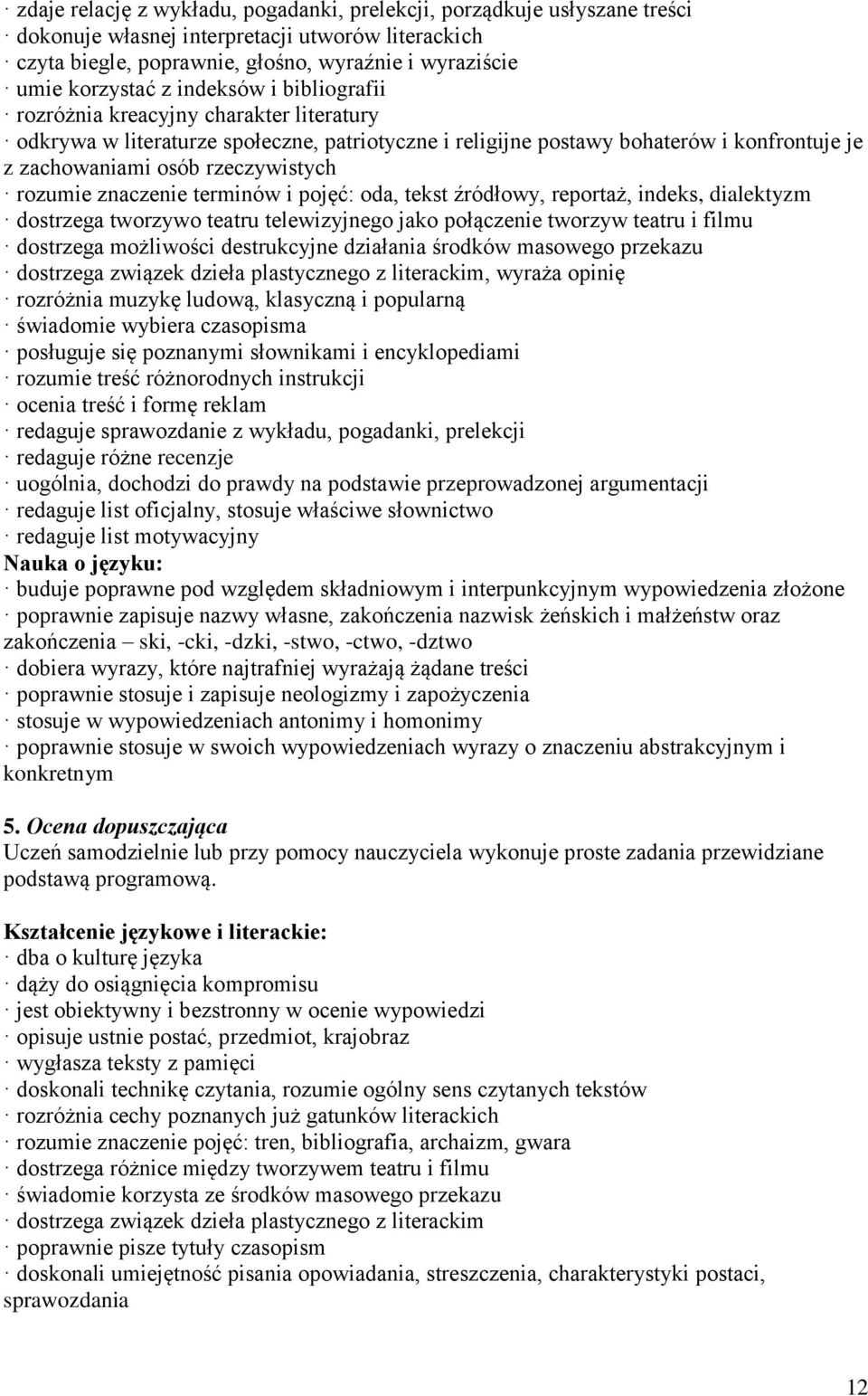 znaczenie terminów i pojęć: oda, tekst źródłowy, reportaż, indeks, dialektyzm dostrzega tworzywo teatru telewizyjnego jako połączenie tworzyw teatru i filmu dostrzega możliwości destrukcyjne