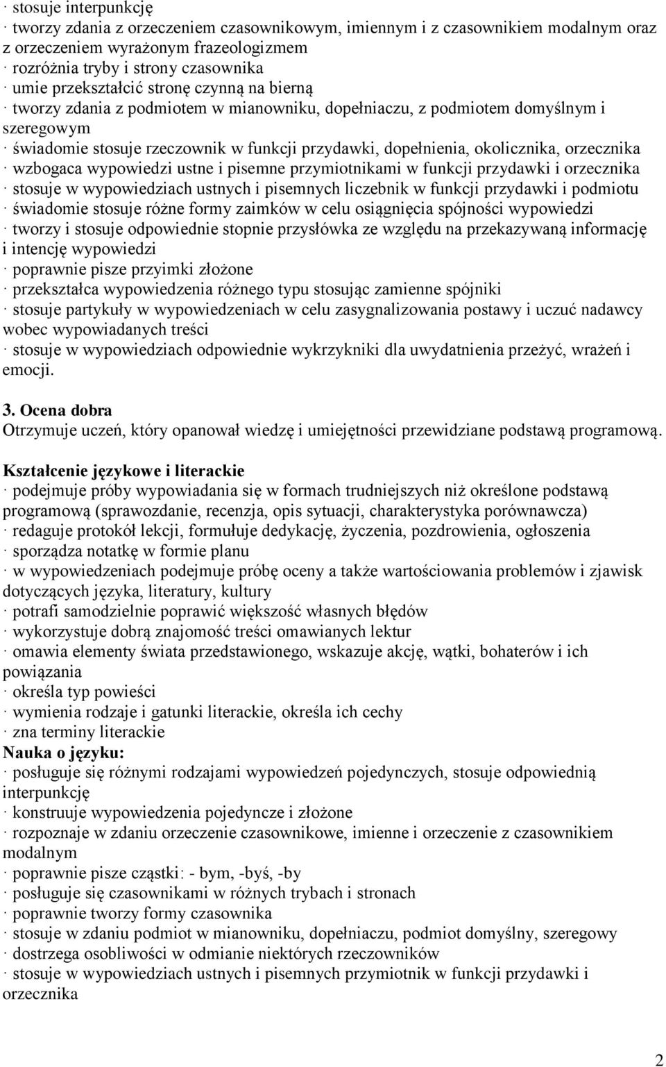 wzbogaca wypowiedzi ustne i pisemne przymiotnikami w funkcji przydawki i orzecznika stosuje w wypowiedziach ustnych i pisemnych liczebnik w funkcji przydawki i podmiotu świadomie stosuje różne formy