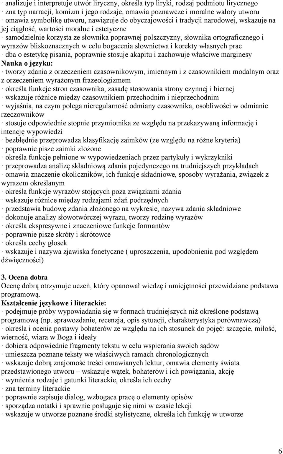 bliskoznacznych w celu bogacenia słownictwa i korekty własnych prac dba o estetykę pisania, poprawnie stosuje akapitu i zachowuje właściwe marginesy tworzy zdania z orzeczeniem czasownikowym,