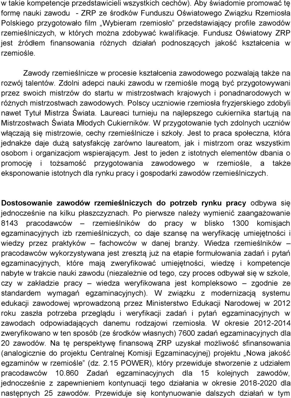 których można zdobywać kwalifikacje. Fundusz Oświatowy ZRP jest źródłem finansowania różnych działań podnoszących jakość kształcenia w rzemiośle.