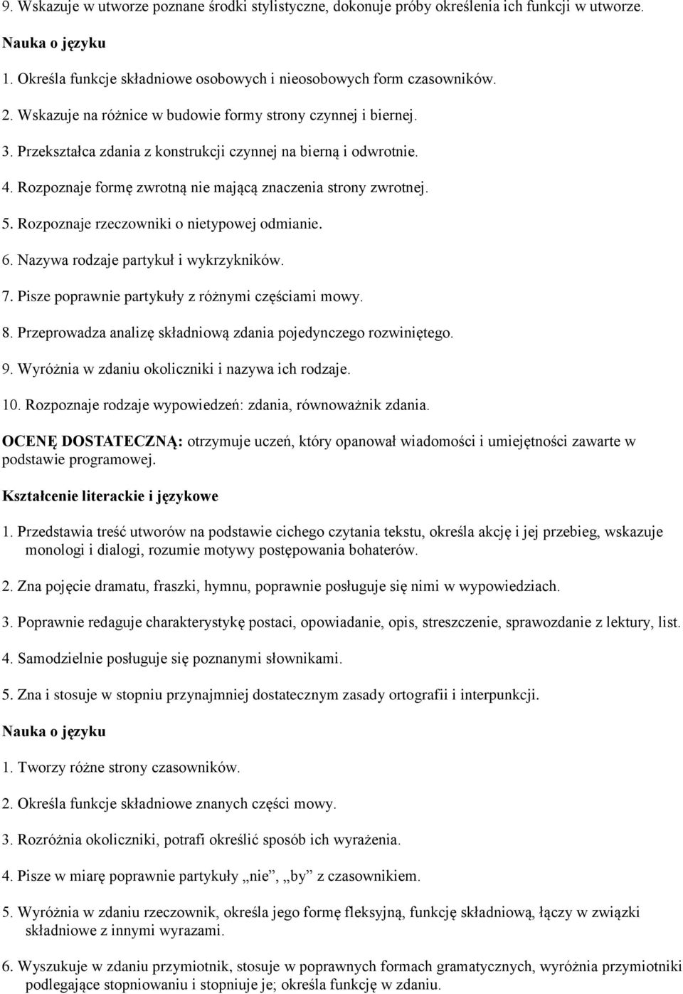 Rozpoznaje rzeczowniki o nietypowej odmianie. 6. Nazywa rodzaje partykuł i wykrzykników. 7. Pisze poprawnie partykuły z różnymi częściami mowy. 8.