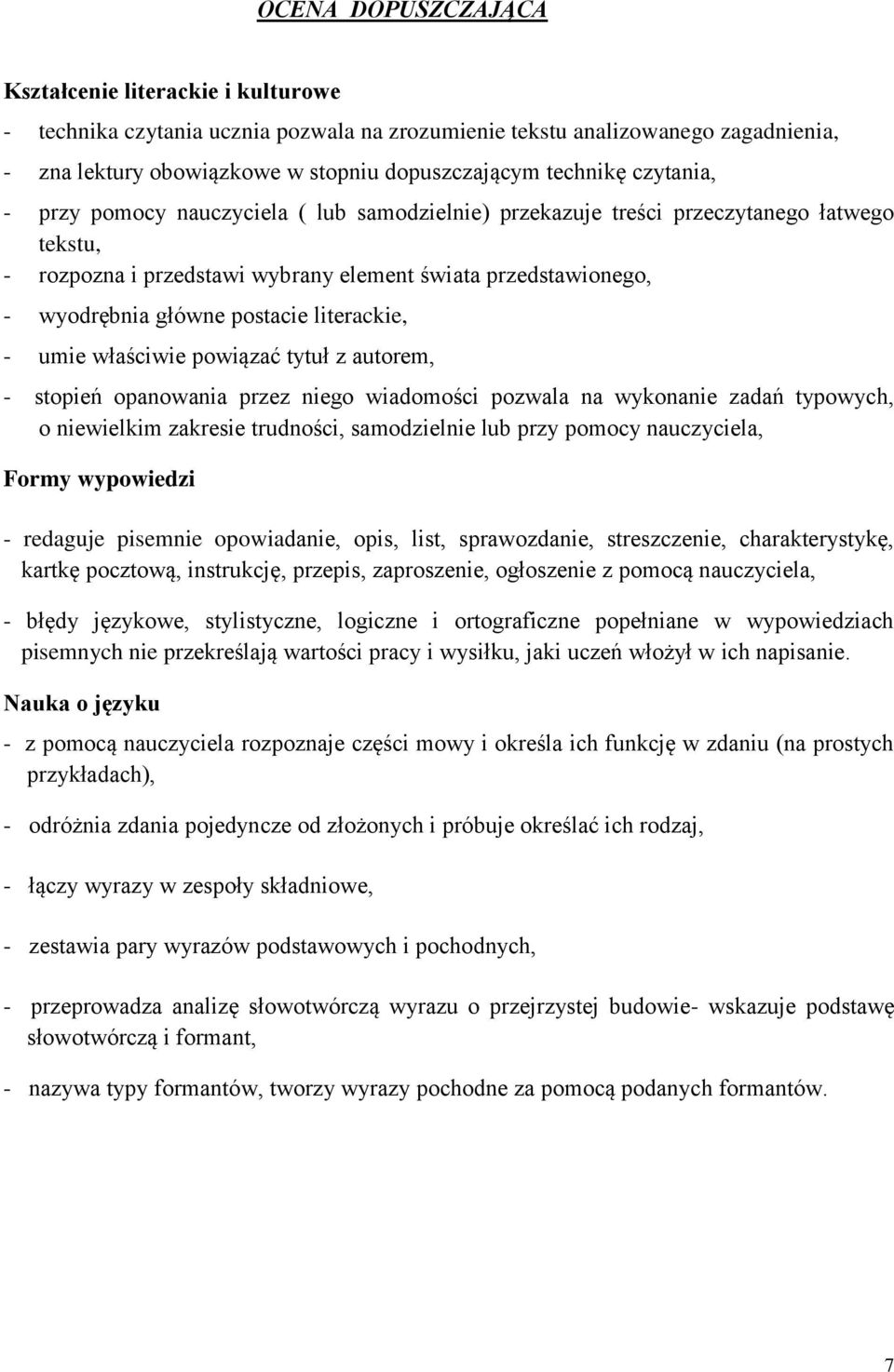 literackie, - umie właściwie powiązać tytuł z autorem, - stopień opanowania przez niego wiadomości pozwala na wykonanie zadań typowych, o niewielkim zakresie trudności, samodzielnie lub przy pomocy