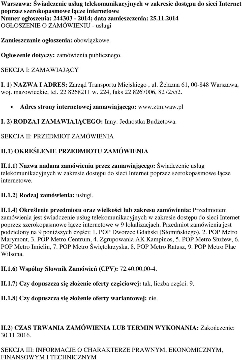 Żelazna 61, 00-848 Warszawa, woj. mazowieckie, tel. 22 8268211 w. 224, faks 22 8267006, 8272552. Adres strony internetowej zamawiającego: www.ztm.waw.pl I.