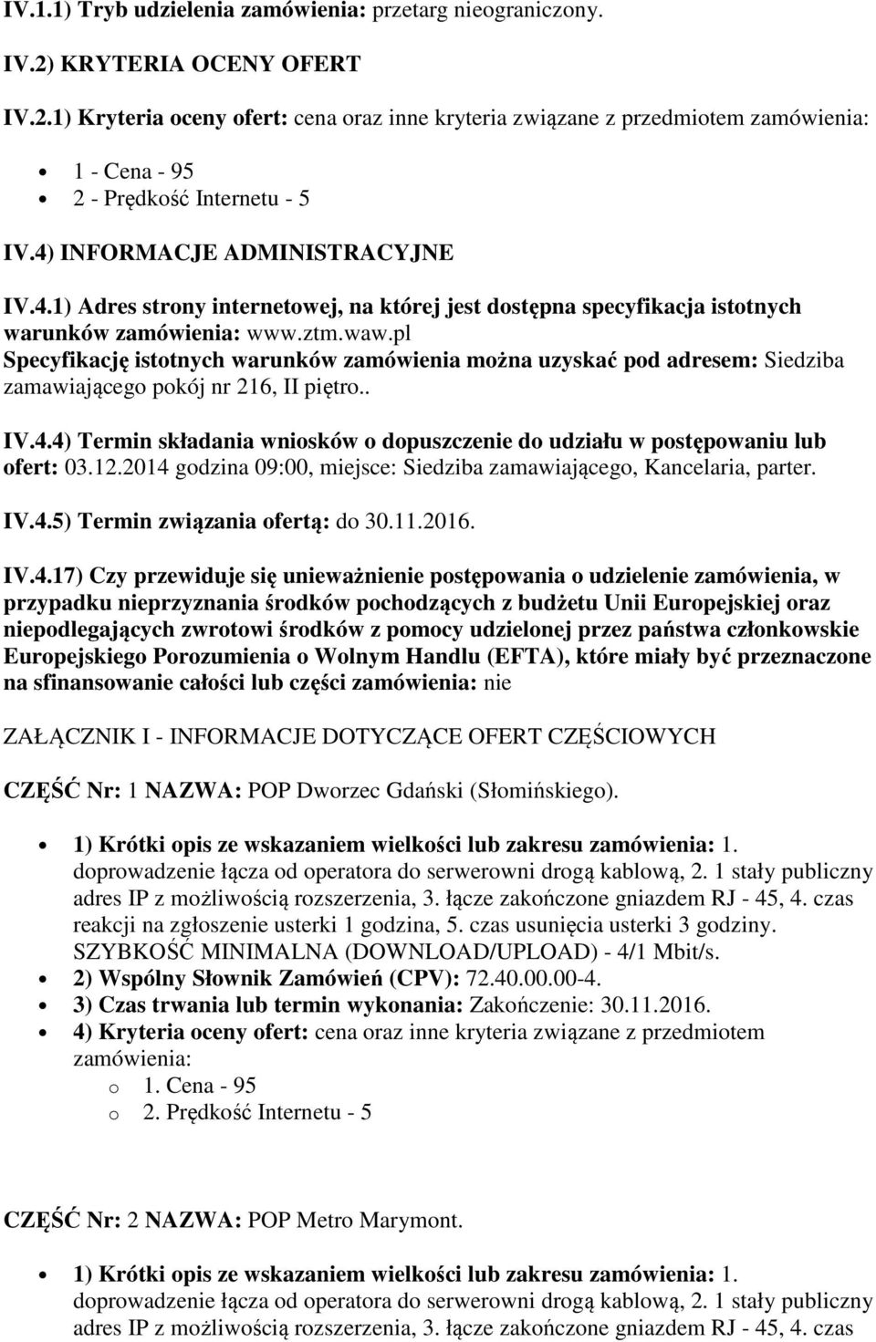 pl Specyfikację istotnych warunków zamówienia można uzyskać pod adresem: Siedziba zamawiającego pokój nr 216, II piętro.. IV.4.