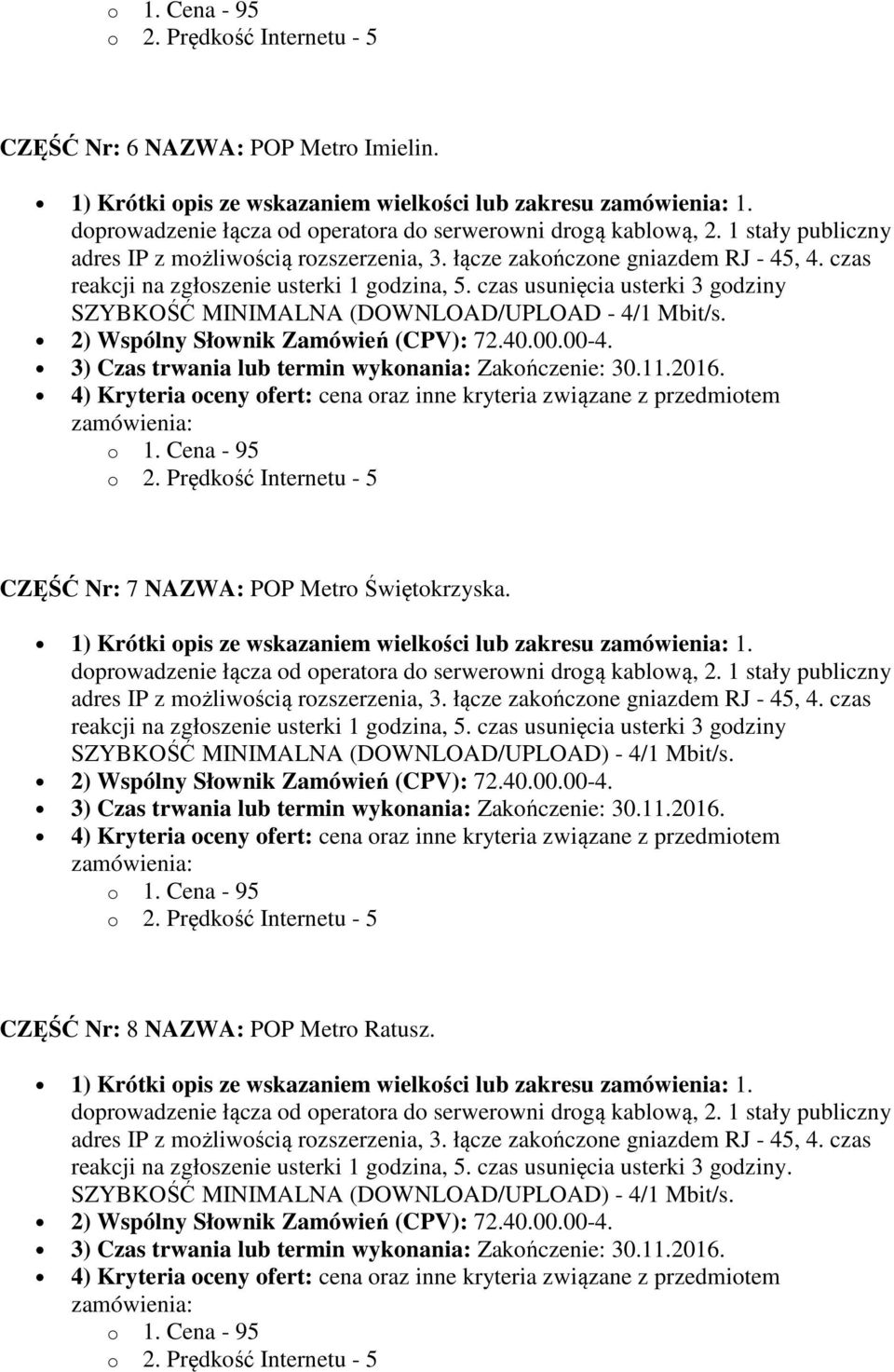 czas usunięcia usterki 3 godziny SZYBKOŚĆ MINIMALNA (DOWNLOAD/UPLOAD - 4/1 Mbit/s.