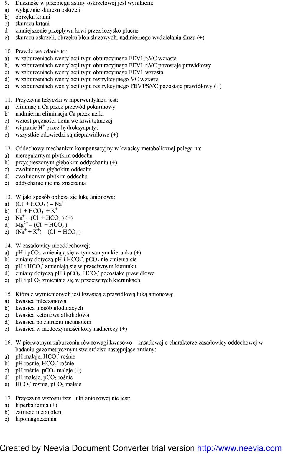 Prawdziwe zdanie to: a) w zaburzeniach wentylacji typu obturacyjnego FEV1%VC wzrasta b) w zaburzeniach wentylacji typu obturacyjnego FEV1%VC pozostaje prawidłowy c) w zaburzeniach wentylacji typu