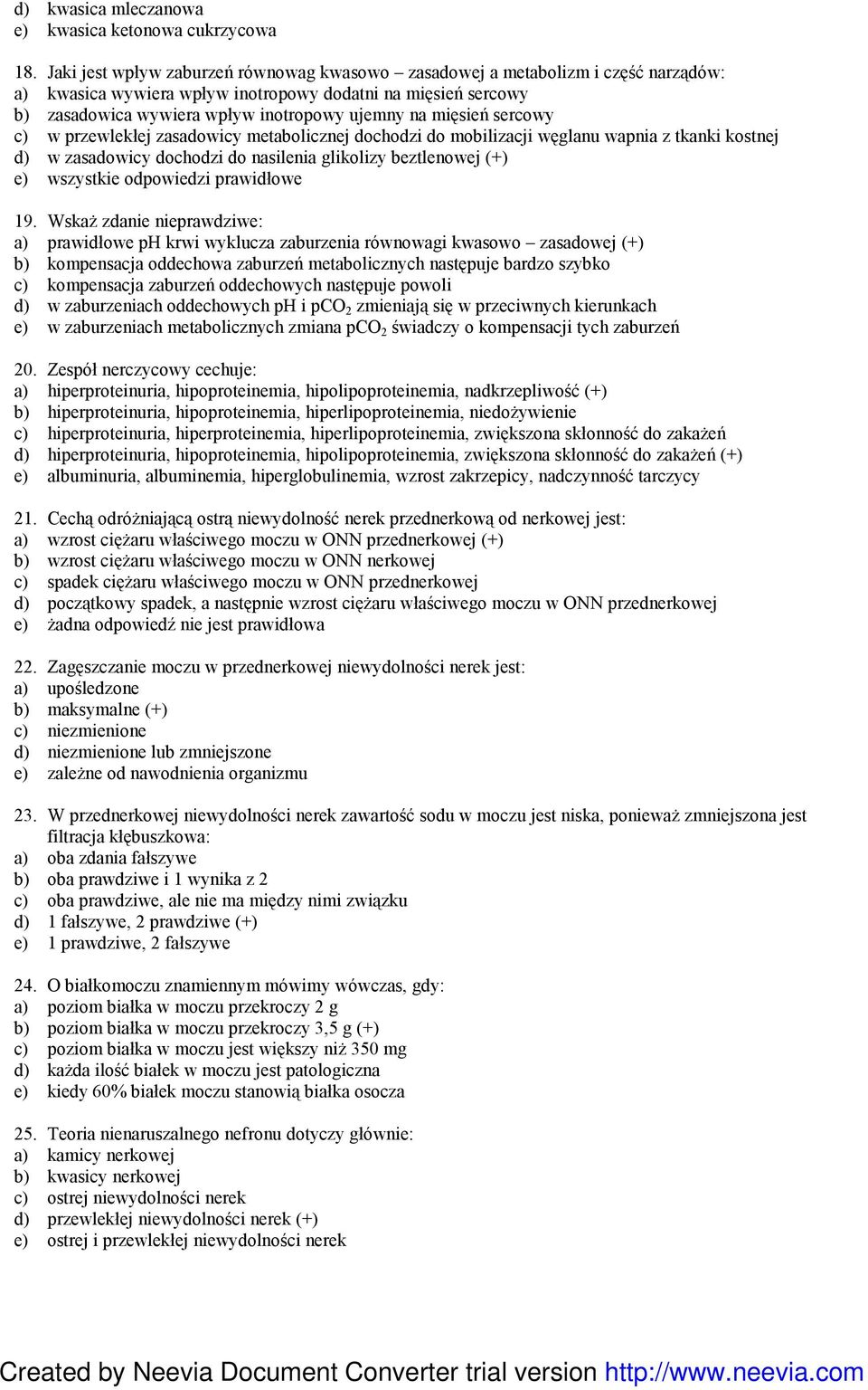 mięsień sercowy c) w przewlekłej zasadowicy metabolicznej dochodzi do mobilizacji węglanu wapnia z tkanki kostnej d) w zasadowicy dochodzi do nasilenia glikolizy beztlenowej (+) e) wszystkie