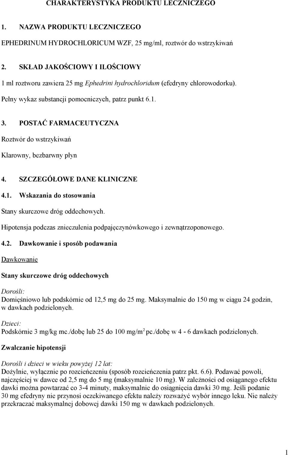 POSTAĆ FARMACEUTYCZNA Roztwór do wstrzykiwań Klarowny, bezbarwny płyn 4. SZCZEGÓŁOWE DANE KLINICZNE 4.1. Wskazania do stosowania Stany skurczowe dróg oddechowych.