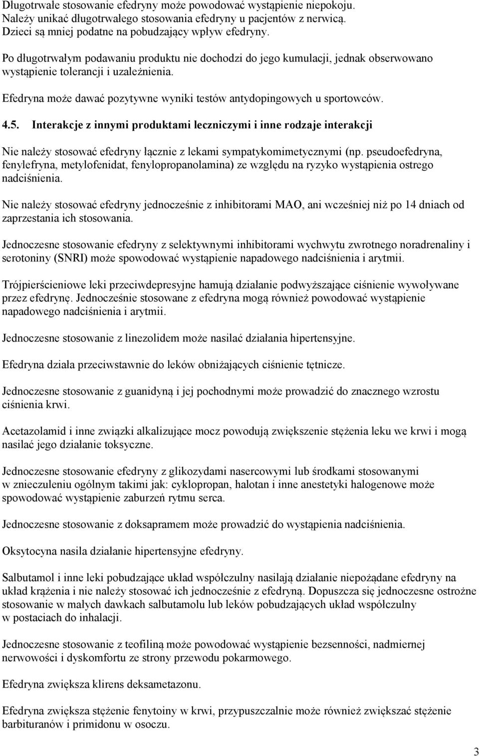 4.5. Interakcje z innymi produktami leczniczymi i inne rodzaje interakcji Nie należy stosować efedryny łącznie z lekami sympatykomimetycznymi (np.