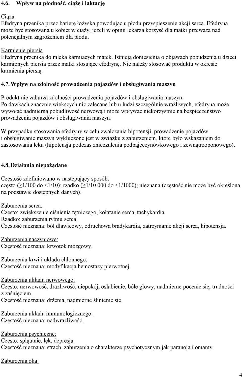 Istnieją doniesienia o objawach pobudzenia u dzieci karmionych piersią przez matki stosujące efedrynę. Nie należy stosować produktu w okresie karmienia piersią. 4.7.