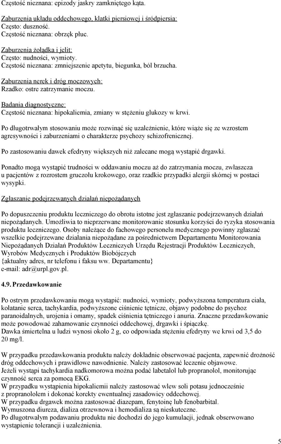 Badania diagnostyczne: Częstość nieznana: hipokaliemia, zmiany w stężeniu glukozy w krwi.