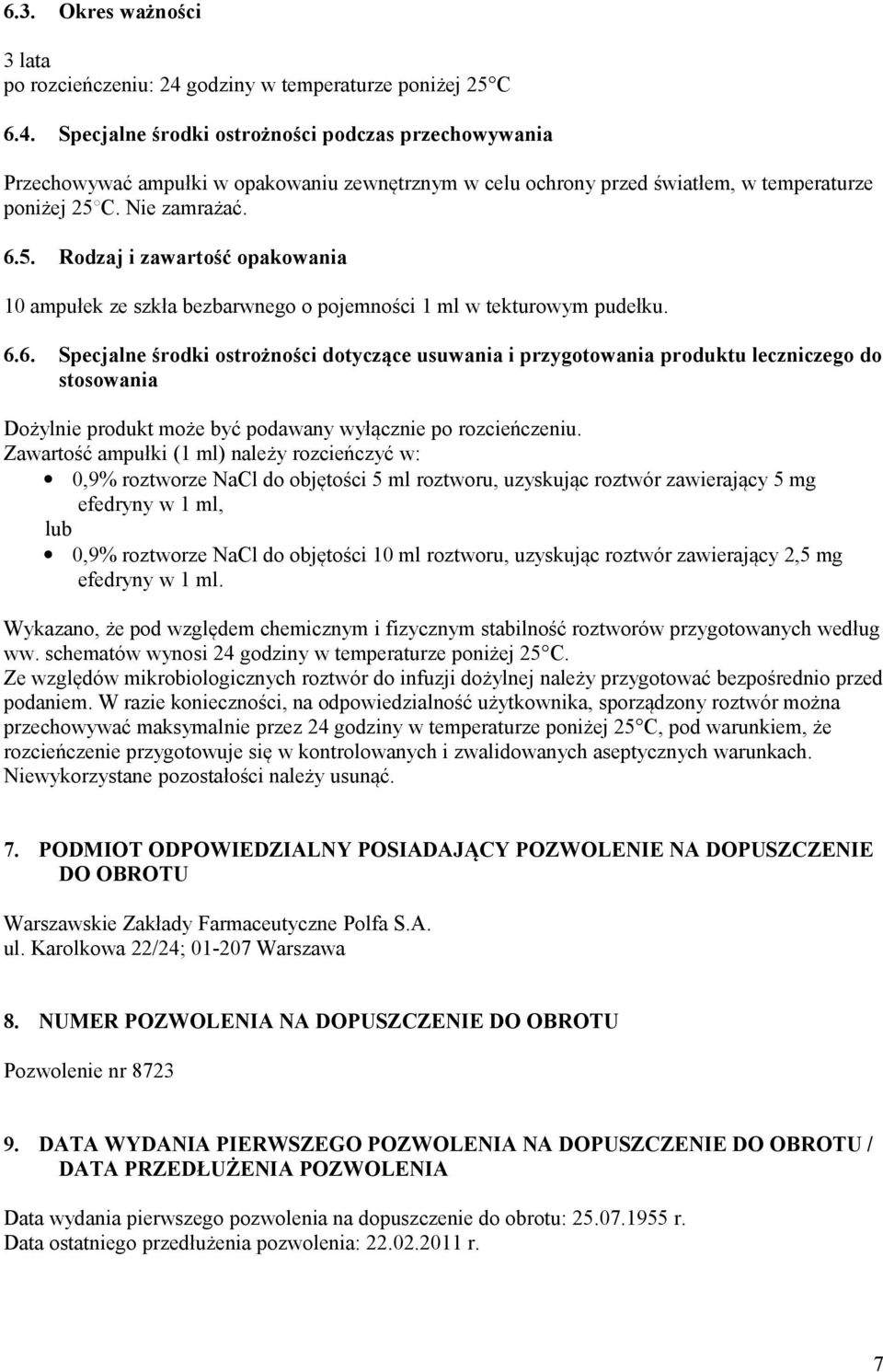 Nie zamrażać. 6.5. Rodzaj i zawartość opakowania 10 ampułek ze szkła bezbarwnego o pojemności 1 ml w tekturowym pudełku. 6.6. Specjalne środki ostrożności dotyczące usuwania i przygotowania produktu leczniczego do stosowania Dożylnie produkt może być podawany wyłącznie po rozcieńczeniu.