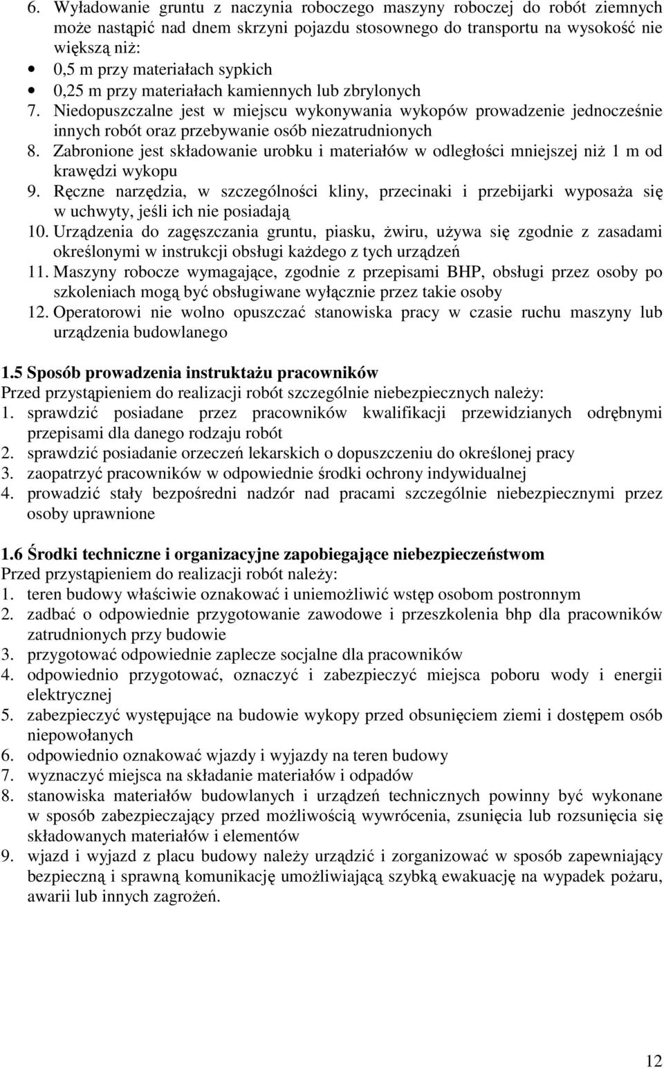 Zabronione jest składowanie urobku i materiałów w odległości mniejszej niŝ 1 m od krawędzi wykopu 9.