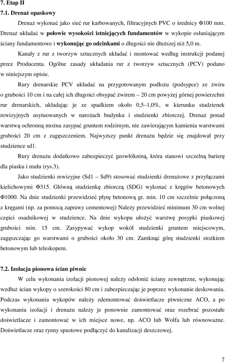 Kanały z rur z tworzyw sztucznych układać i montować według instrukcji podanej przez Producenta. Ogólne zasady układania rur z tworzyw sztucznych (PCV) podano w niniejszym opisie.