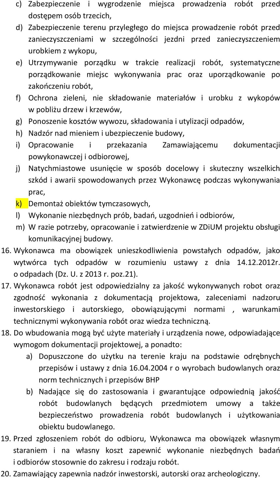 Ochrona zieleni, nie składowanie materiałów i urobku z wykopów w pobliżu drzew i krzewów, g) Ponoszenie kosztów wywozu, składowania i utylizacji odpadów, h) Nadzór nad mieniem i ubezpieczenie budowy,