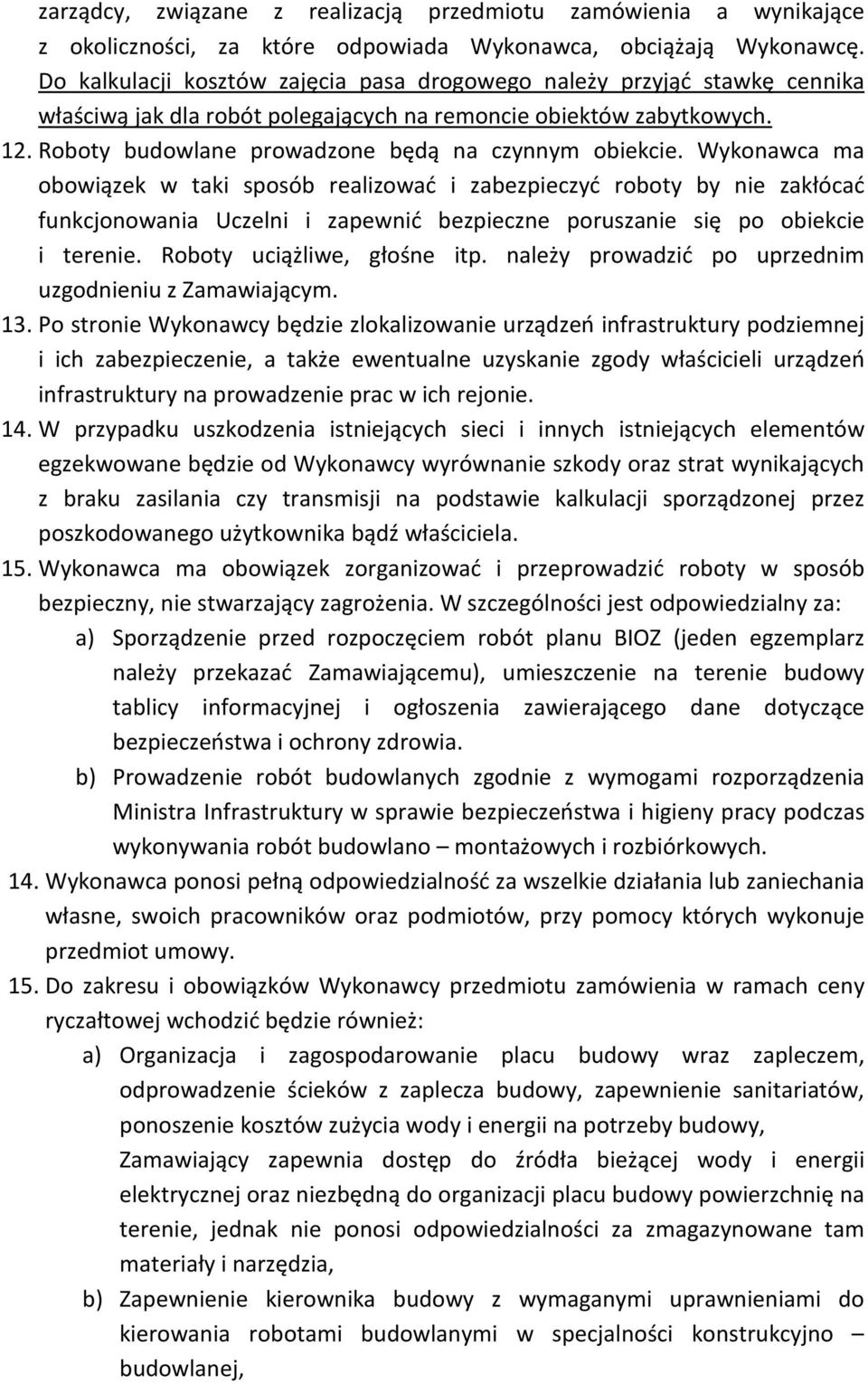 Roboty budowlane prowadzone będą na czynnym obiekcie.