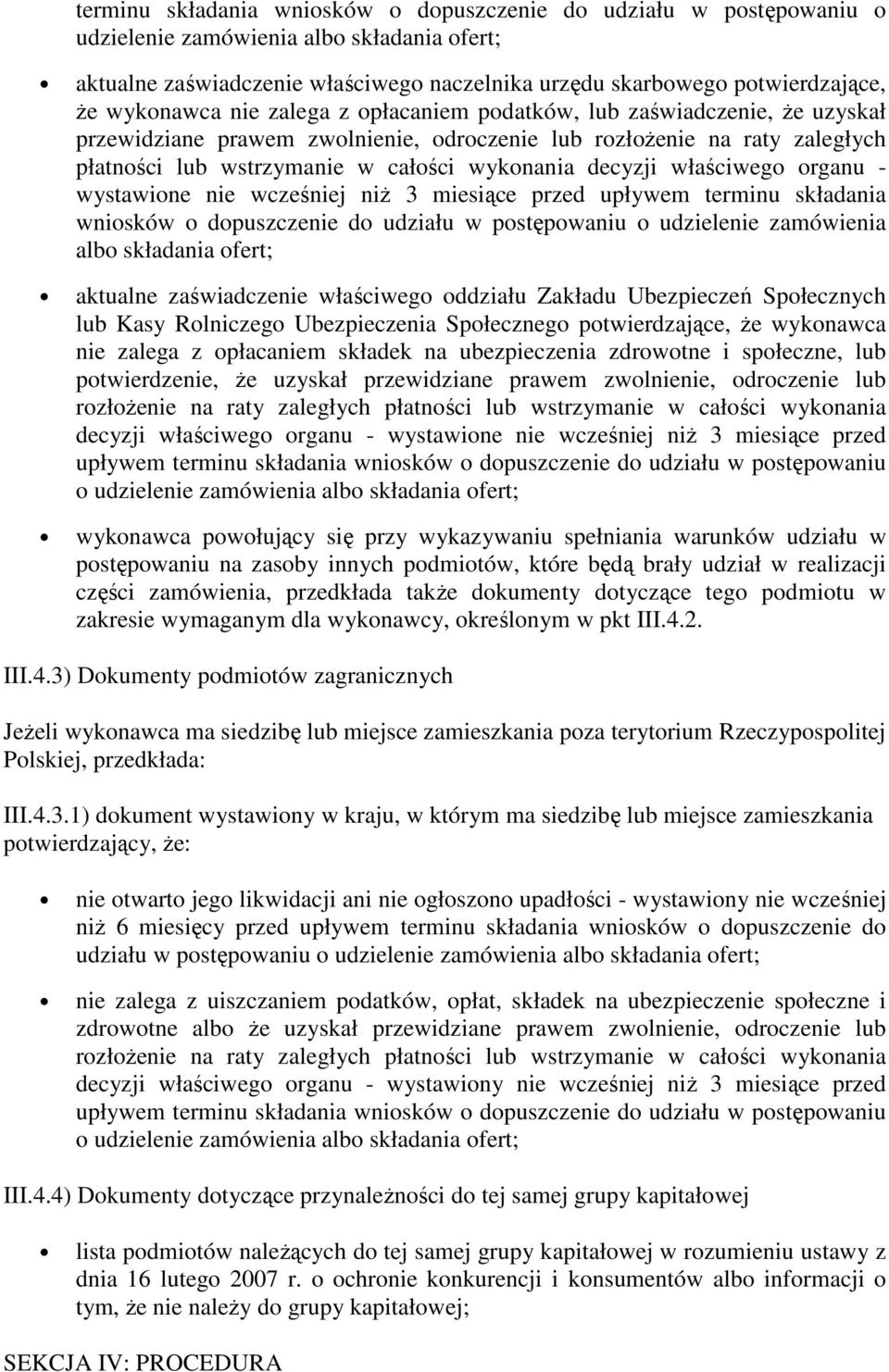 decyzji właściwego organu - wystawione nie wcześniej niż 3 miesiące przed upływem terminu składania wniosków o dopuszczenie do udziału w postępowaniu o udzielenie zamówienia albo składania ofert;