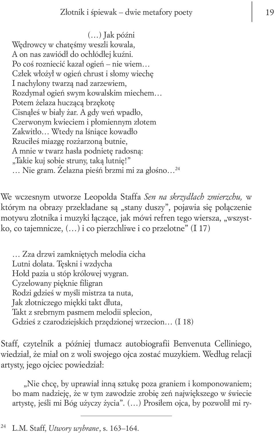 żar. A gdy weń wpadło, Czerwonym kwieciem i płomiennym złotem Zakwitło Wtedy na lśniące kowadło Rzuciłeś miazgę rozżarzoną butnie, A mnie w twarz hasła podnietę radosną: Takie kuj sobie struny, taką