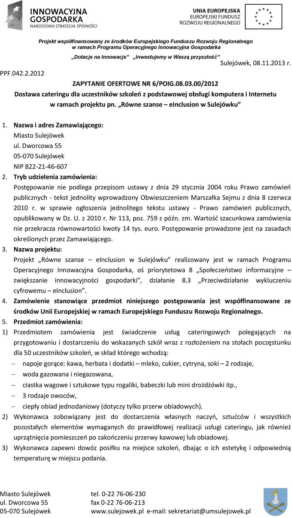 ZAPYTANIE OFERTOWE NR 6/POIG.08.03.00/2012 Sulejówek, 08.11.2013 r. Dostawa cateringu dla uczestników szkoleń z podstawowej obsługi komputera i Internetu w ramach projektu pn.