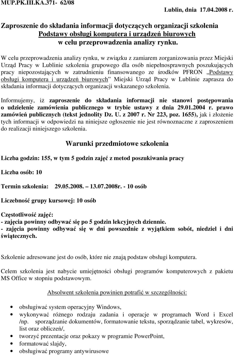 W celu przeprowadzenia analizy rynku, w związku z zamiarem zorganizowania przez Miejski Urząd Pracy w Lublinie szkolenia grupowego dla osób niepełnosprawnych poszukujących pracy niepozostających w