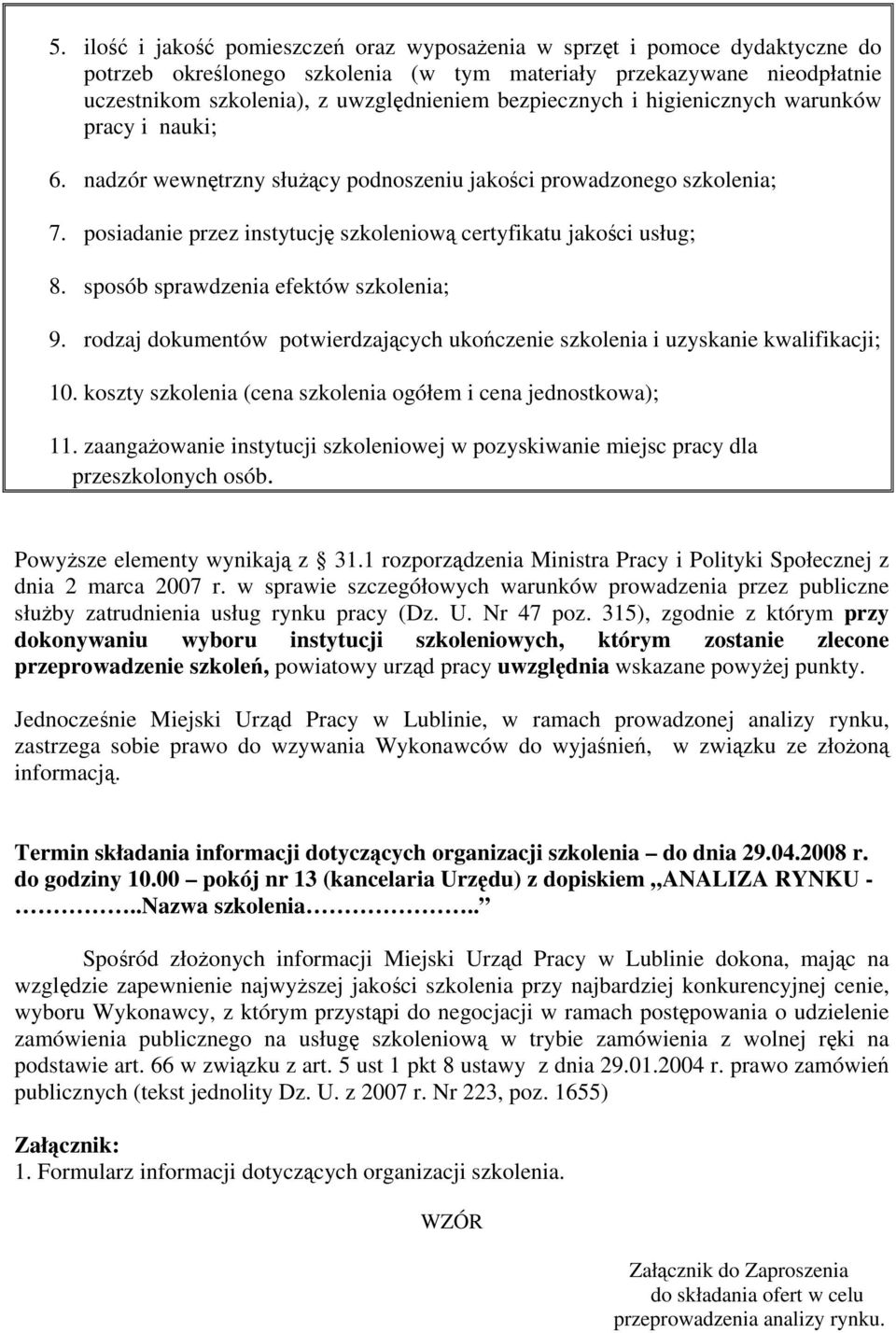 sposób sprawdzenia efektów szkolenia; 9. rodzaj dokumentów potwierdzających ukończenie szkolenia i uzyskanie kwalifikacji; 10. koszty szkolenia (cena szkolenia ogółem i cena jednostkowa); 11.