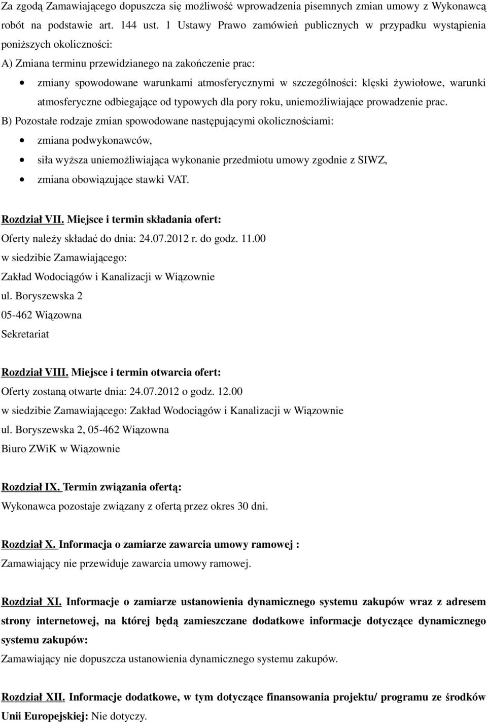 szczególności: klęski Ŝywiołowe, warunki atmosferyczne odbiegające od typowych dla pory roku, uniemoŝliwiające prowadzenie prac.