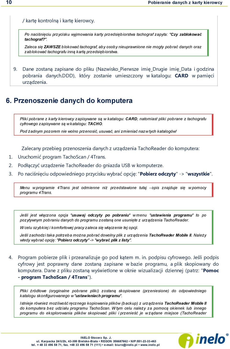 Dane zostaną zapisane do pliku (Nazwisko_Pierwsze imię_drugie imię_data i godzina pobrania danych.ddd), który zostanie umieszczony w katalogu: CARD w pamięci urządzenia. 6.