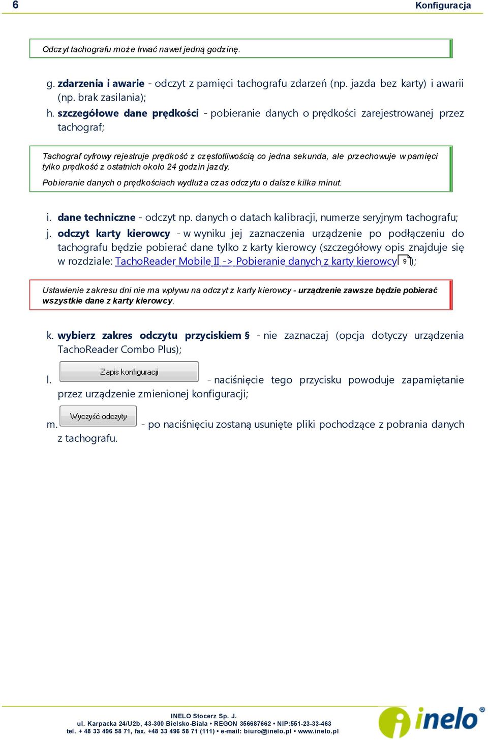 tylko prędkość z ostatnich około 24 godzin j azdy. Pobieranie danych o prędkościach wydłuża czas odczytu o dalsze kilka minut. i. dane techniczne - odczyt np.