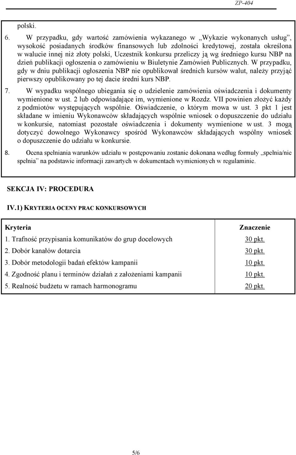 Uczestnik konkursu przeliczy ją wg średniego kursu NBP na dzień publikacji ogłoszenia o zamówieniu w Biuletynie Zamówień Publicznych.