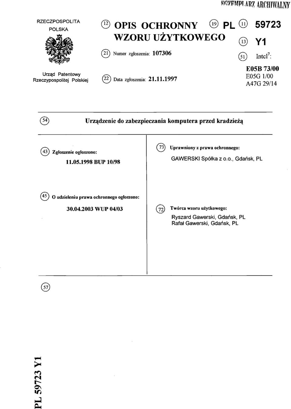 1997 E05B 73/00 E05G 1/00 A47G 29/14 Urządzenie do zabezpieczania komputera przed kradzieżą (43) Zgłoszenie ogłoszono: 11.05.1998 BUP 10/98 Uprawniony z prawa ochronnego: GAWERSKI Spółka z o.