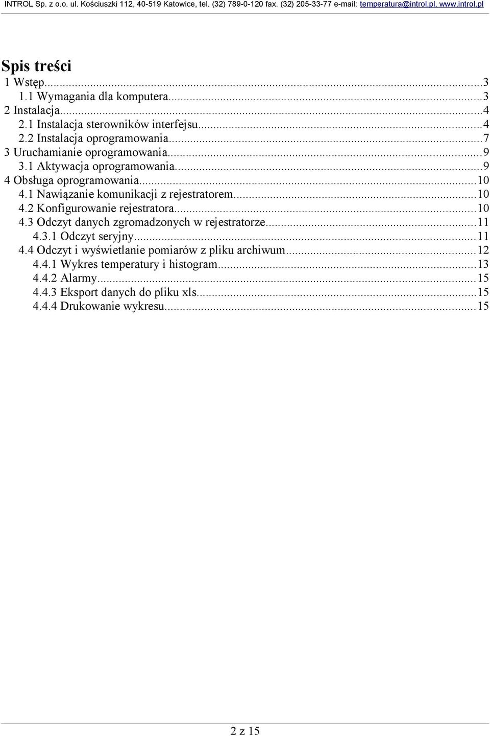 ..10 4.3 Odczyt danych zgromadzonych w rejestratorze...11 4.3.1 Odczyt seryjny...11 4.4 Odczyt i wyświetlanie pomiarów z pliku archiwum...12 4.4.1 Wykres temperatury i histogram.