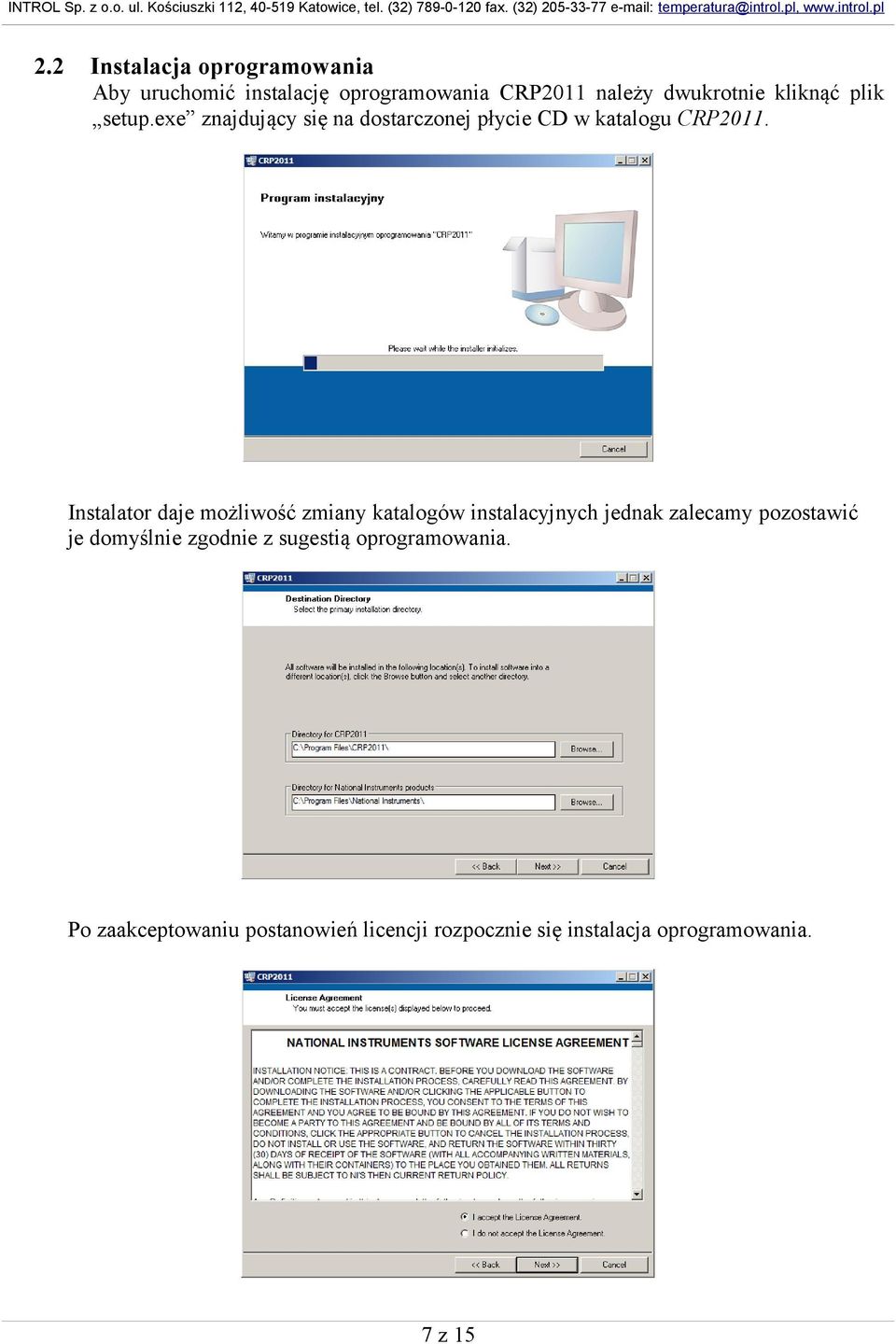 Instalator daje możliwość zmiany katalogów instalacyjnych jednak zalecamy pozostawić je domyślnie