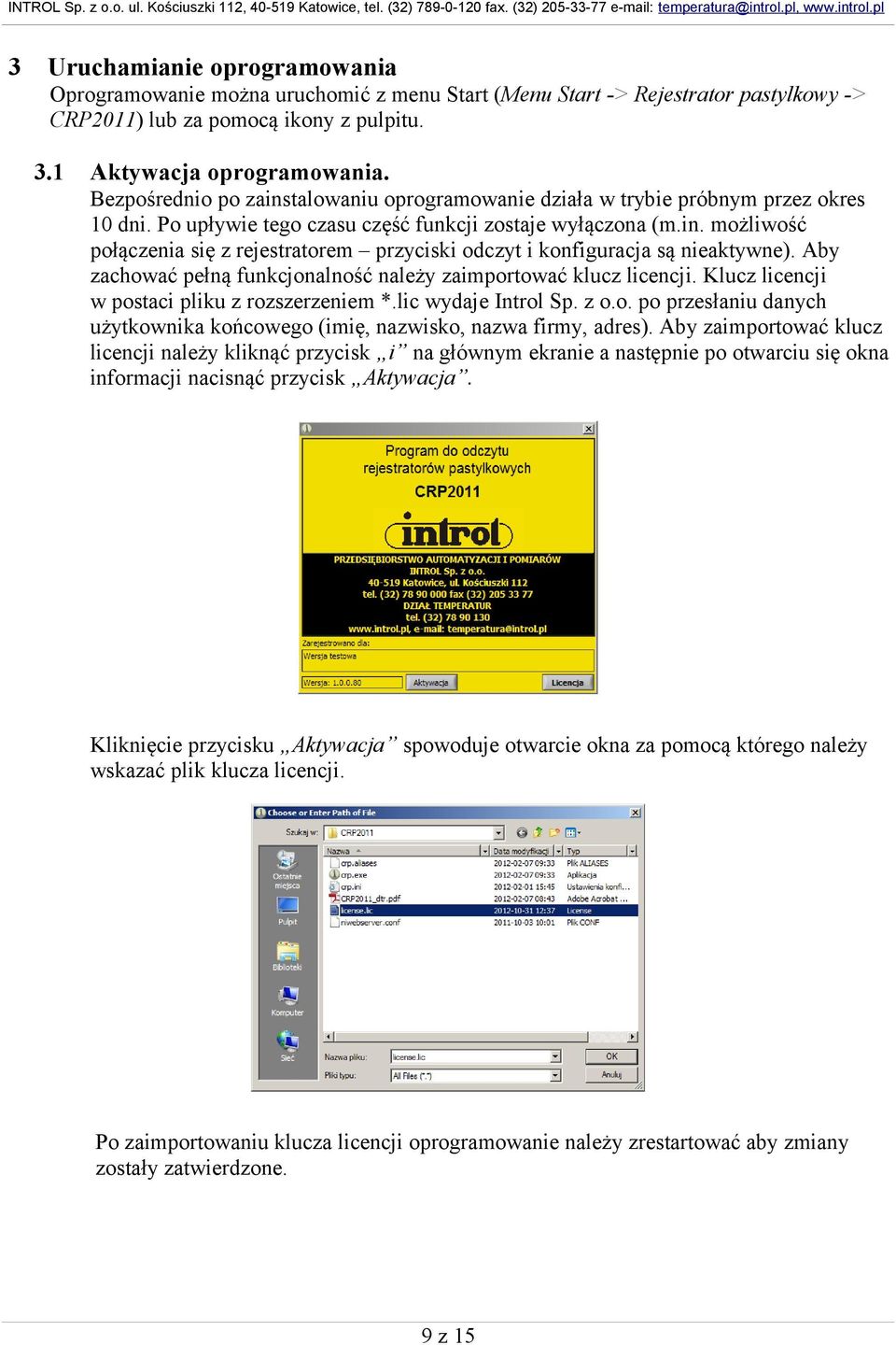 Aby zachować pełną funkcjonalność należy zaimportować klucz licencji. Klucz licencji w postaci pliku z rozszerzeniem *.lic wydaje Introl Sp. z o.o. po przesłaniu danych użytkownika końcowego (imię, nazwisko, nazwa firmy, adres).