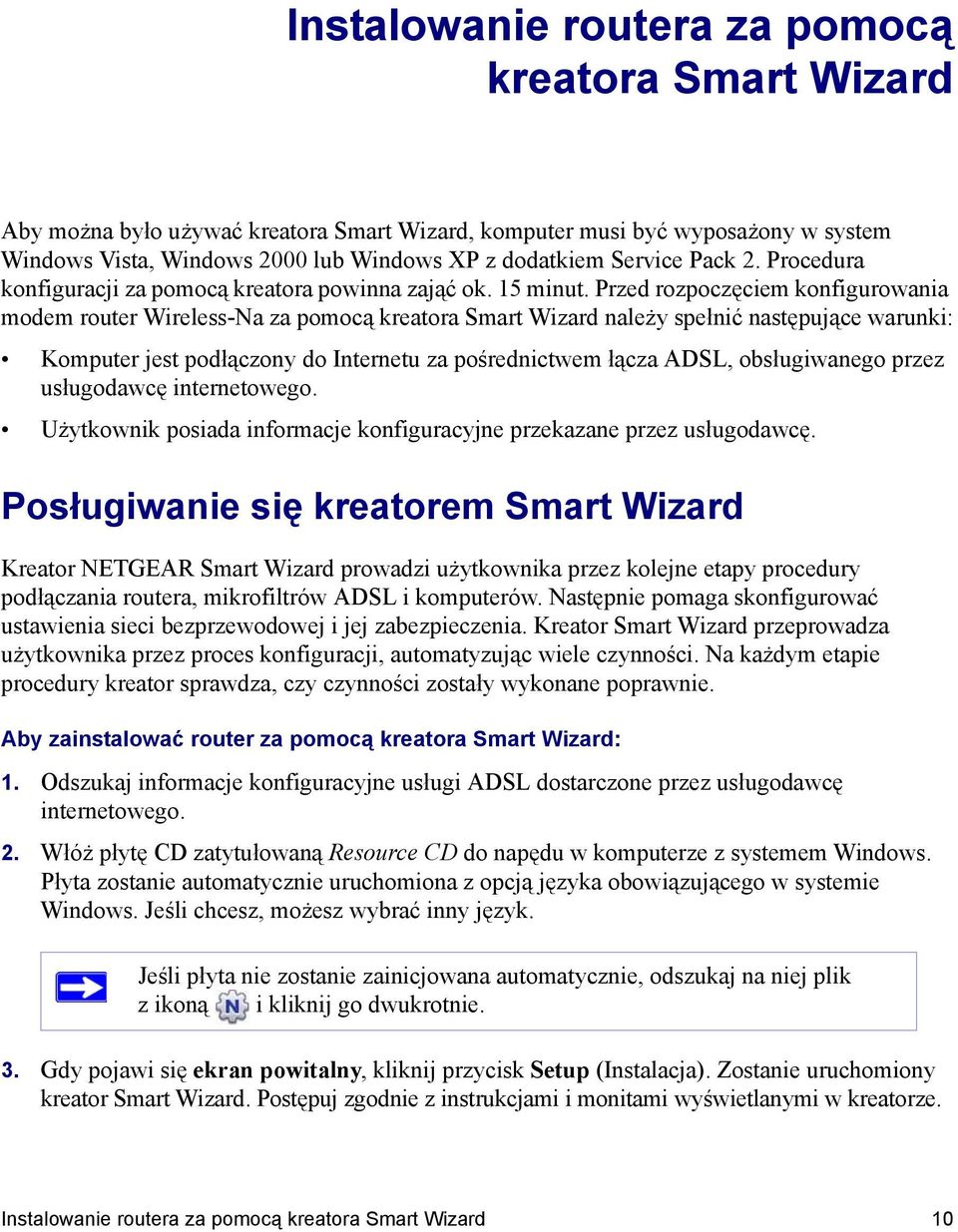 Przed rozpoczęciem konfigurowania modem router Wireless-Na za pomocą kreatora Smart Wizard należy spełnić następujące warunki: Komputer jest podłączony do Internetu za pośrednictwem łącza ADSL,