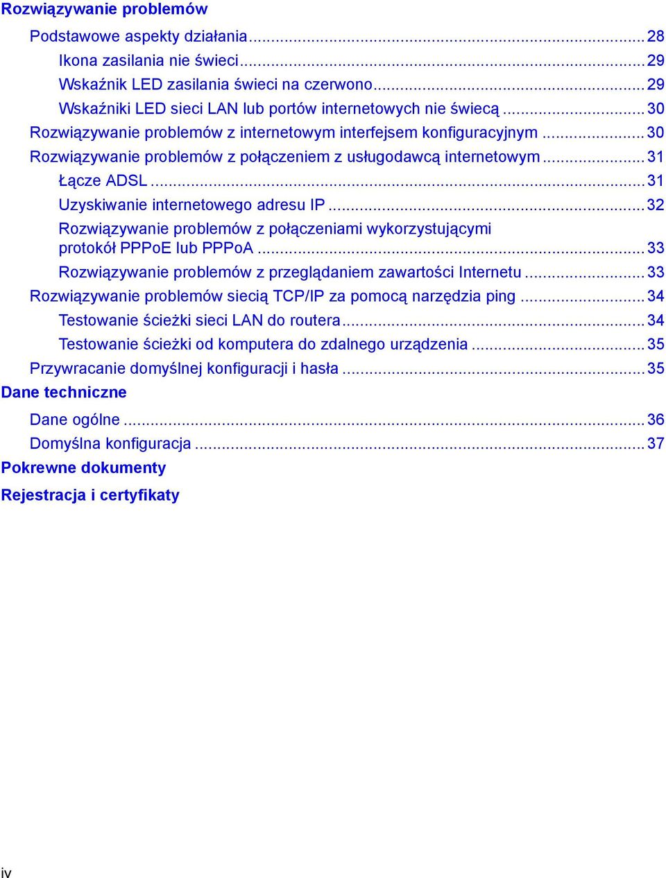 .. 31 Uzyskiwanie internetowego adresu IP... 32 Rozwiązywanie problemów z połączeniami wykorzystującymi protokół PPPoE lub PPPoA... 33 Rozwiązywanie problemów z przeglądaniem zawartości Internetu.