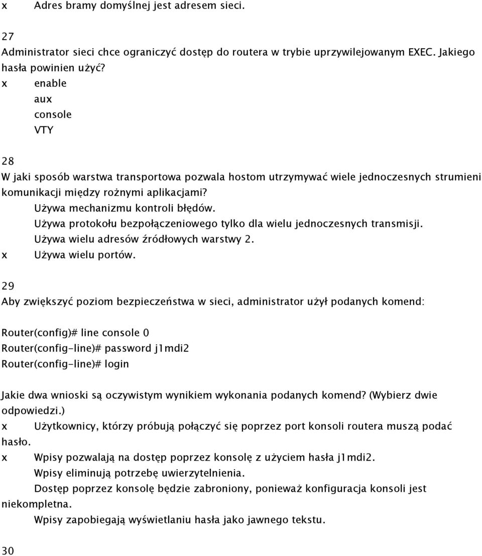 Używa protokołu bezpołączeniowego tylko dla wielu jednoczesnych transmisji. Używa wielu adresów źródłowych warstwy 2. x Używa wielu portów.