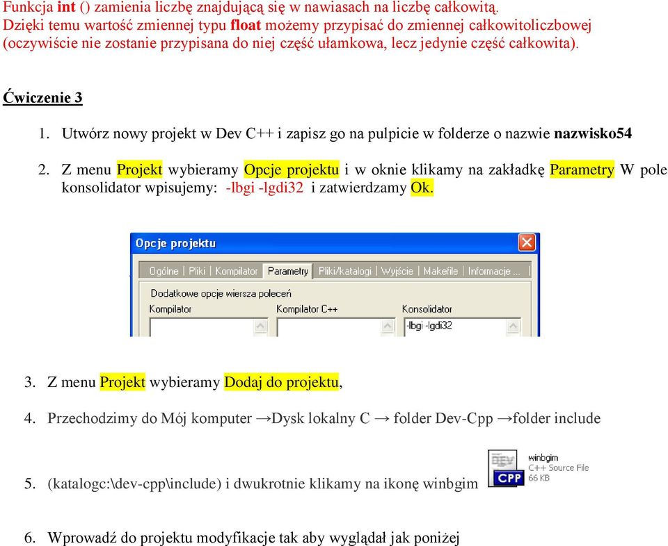 Ćwiczenie 3 1. Utwórz nowy projekt w Dev C++ i zapisz go na pulpicie w folderze o nazwie nazwisko54 2.