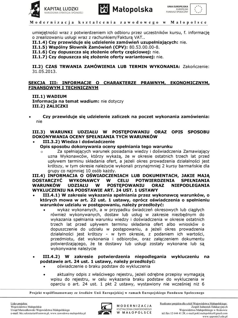 II.2) CZAS TRWANIA ZAMÓWIENIA LUB TERMIN WYKONANIA: Zakończenie: 31.05.2013. SEKCJA III: INFORMACJE O CHARAKTERZE PRAWNYM, EKONOMICZNYM, FINANSOWYM I TECHNICZNYM III.