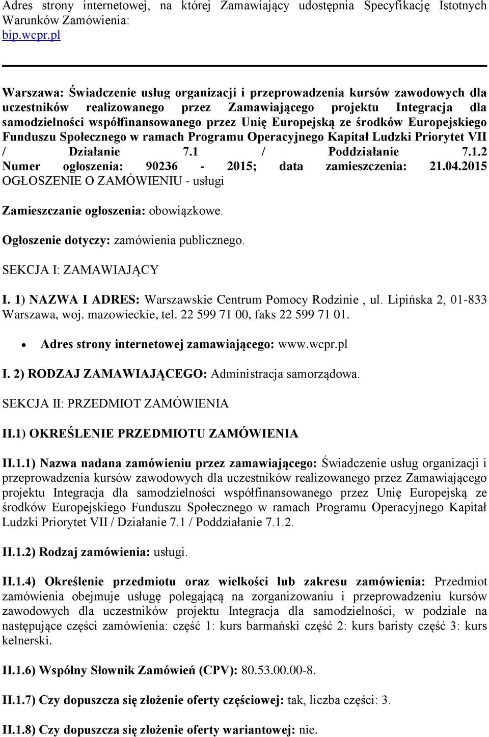 Europejską ze środków Europejskiego Funduszu Społecznego w ramach Programu Operacyjnego Kapitał Ludzki Priorytet VII / Działanie 7.1 / Poddziałanie 7.1.2 Numer ogłoszenia: 90236-2015; data zamieszczenia: 21.