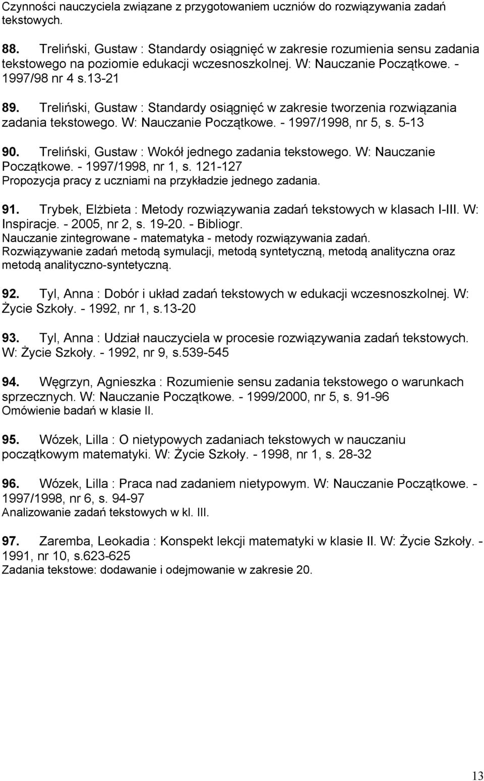 Treliński, Gustaw : Standardy osiągnięć w zakresie tworzenia rozwiązania zadania tekstowego. W: Nauczanie Początkowe. - 1997/1998, nr 5, s. 5-13 90.