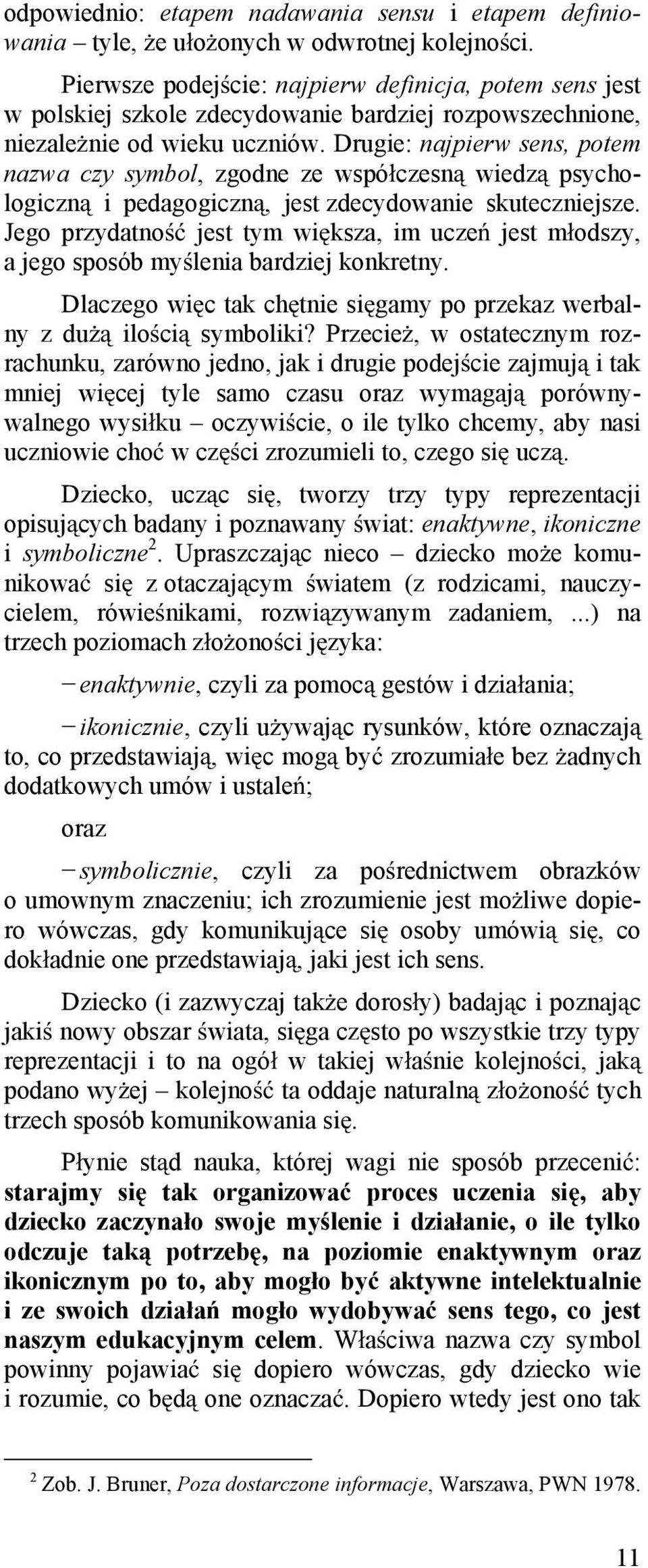 Drugie: najpierw sens, potem nazwa czy symbol, zgodne ze wspó czesn wiedz psychologiczn i pedagogiczn, jest zdecydowanie skuteczniejsze.