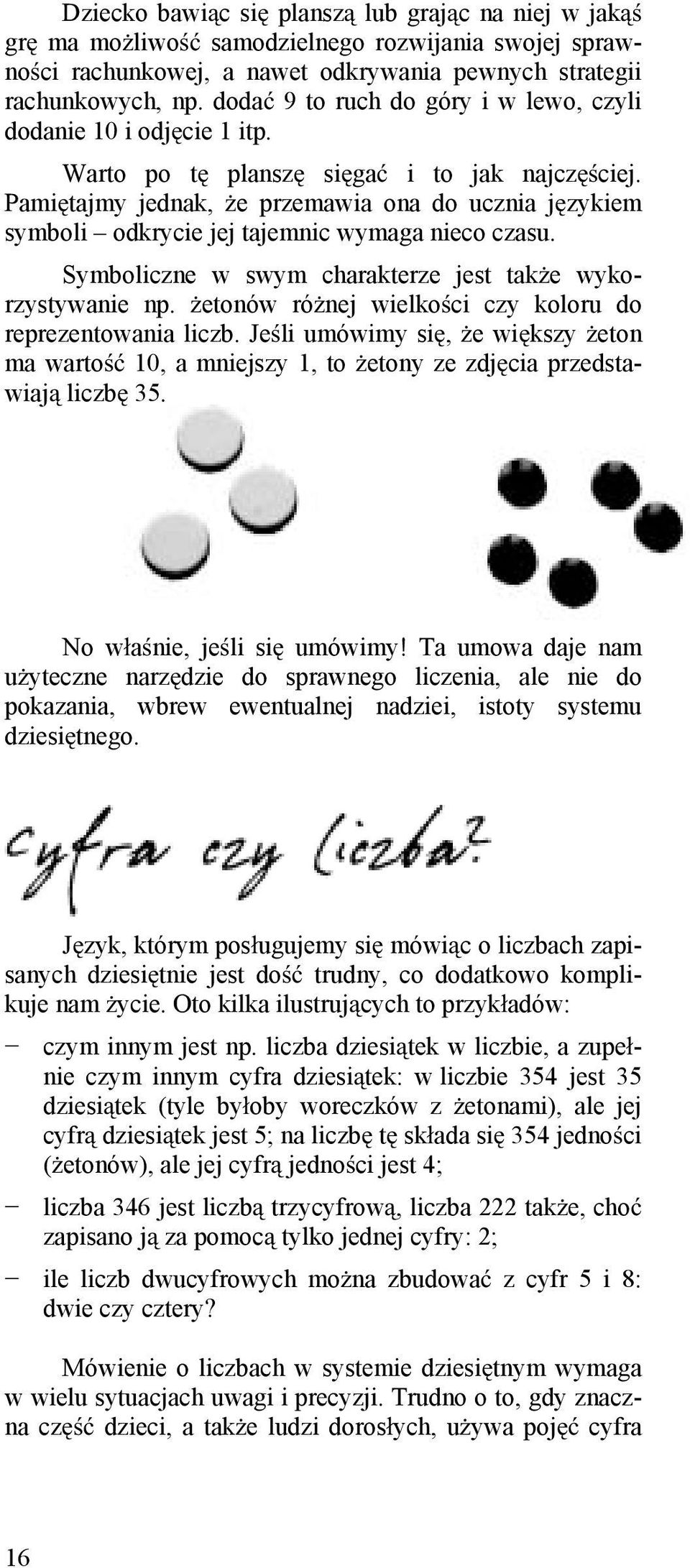 Pami tajmy jednak, e przemawia ona do ucznia j zykiem symboli odkrycie jej tajemnic wymaga nieco czasu. Symboliczne w swym charakterze jest tak e wykorzystywanie np.