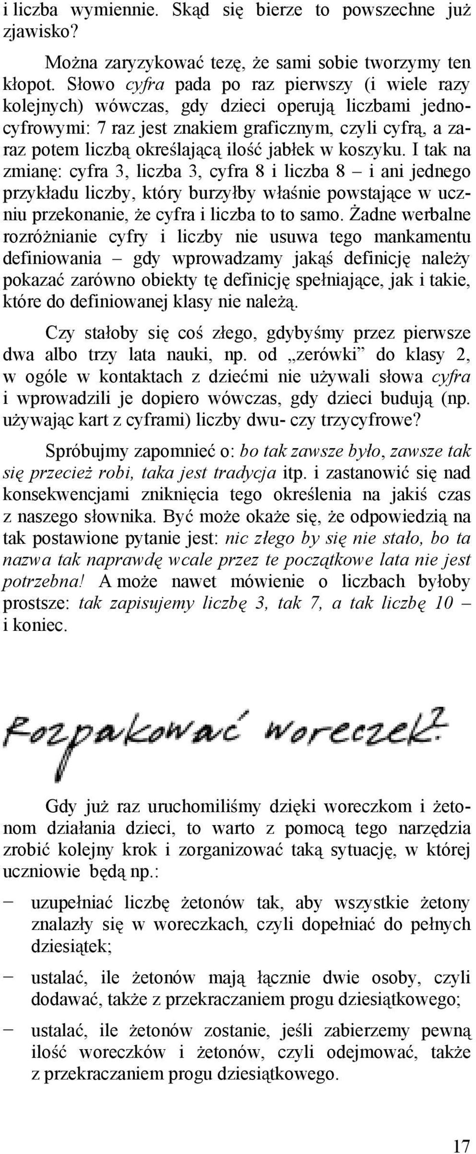 koszyku. I tak na zmian : cyfra 3, liczba 3, cyfra 8 i liczba 8 i ani jednego przyk adu liczby, który burzy by w a nie powstaj ce w uczniu przekonanie, e cyfra i liczba to to samo.