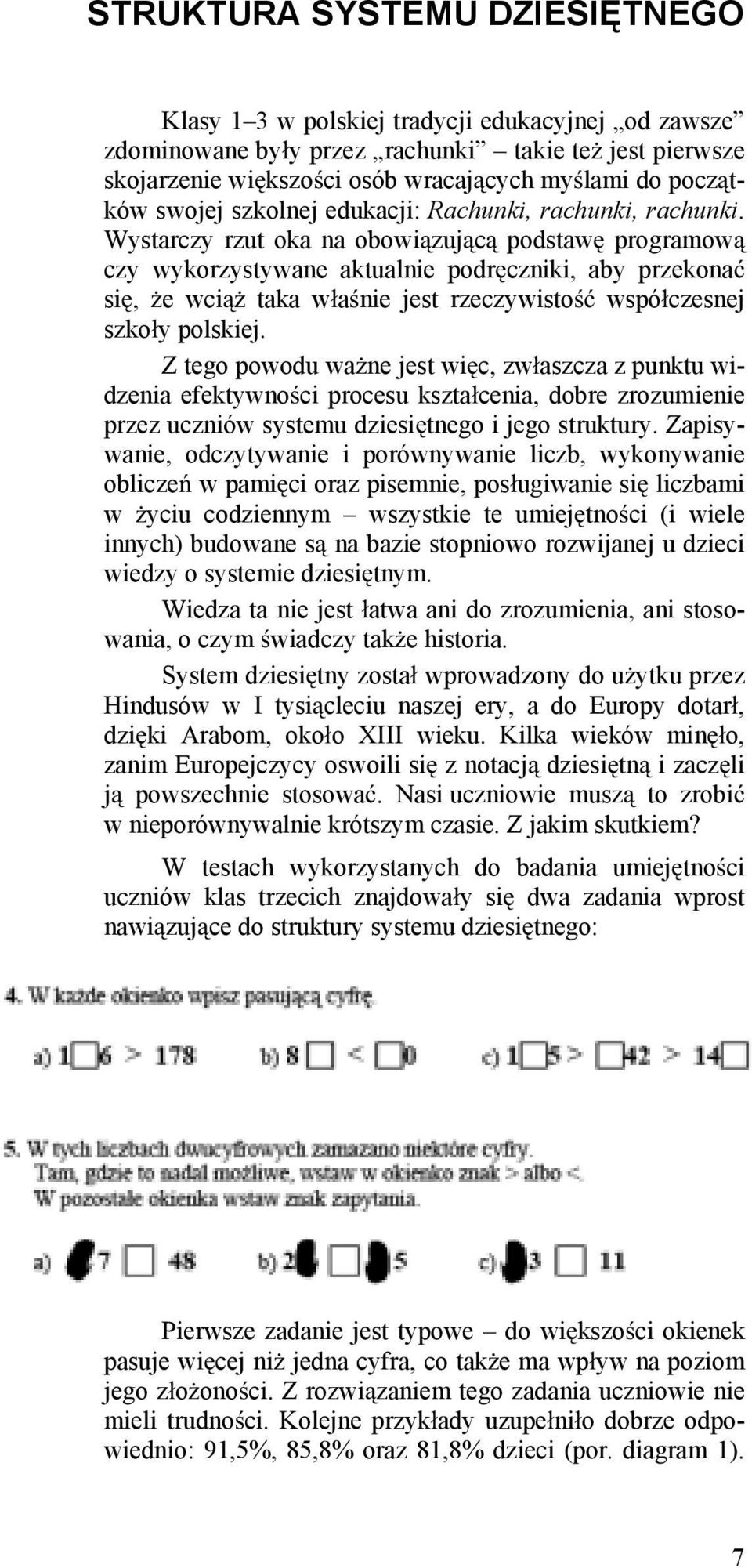 Wystarczy rzut oka na obowi zuj c podstaw programow czy wykorzystywane aktualnie podr czniki, aby przekona si, e wci taka w a nie jest rzeczywisto wspó czesnej szko y polskiej.