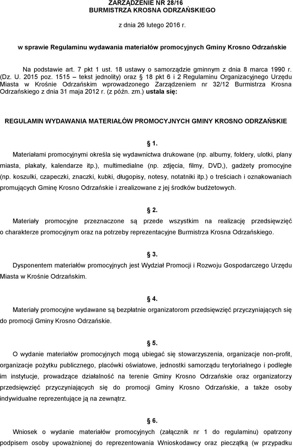 1515 tekst jednolity) oraz 18 pkt 6 i 2 Regulaminu Organizacyjnego Urzędu Miasta w Krośnie Odrzańskim wprowadzonego Zarządzeniem nr 32/12 Burmistrza Krosna Odrzańskiego z dnia 31 maja 2012 r. (z późn.