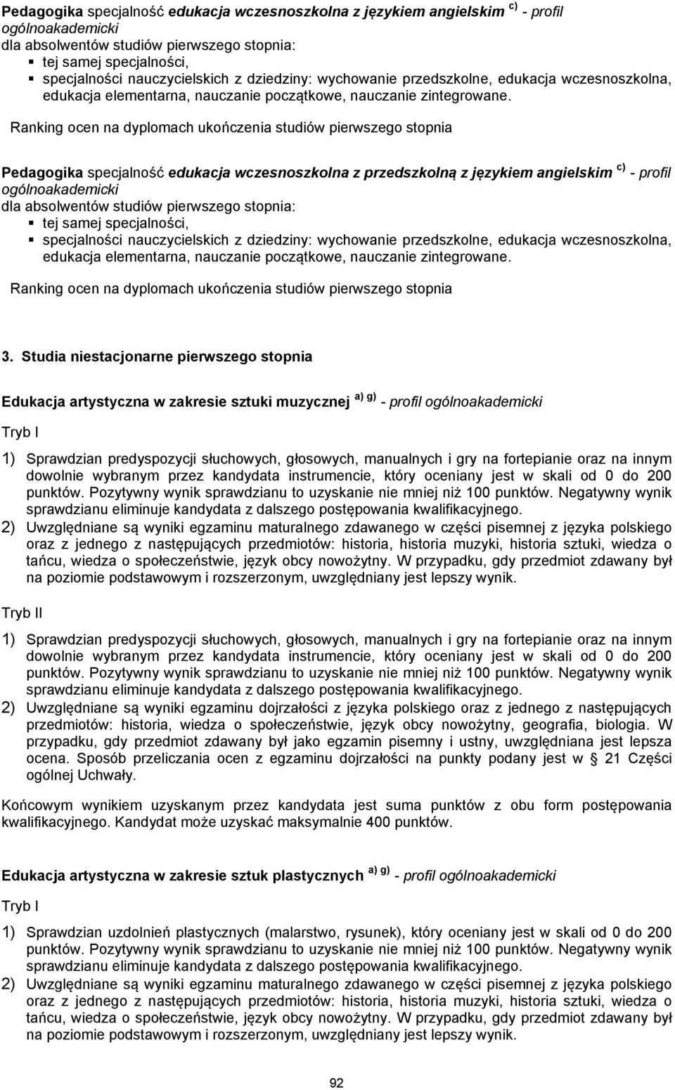 dowolnie wybranym przez kandydata instrumencie, który oceniany jest w skali od 0 do 200 2) Uwzględniane są wyniki egzaminu maturalnego zdawanego w części pisemnej z języka polskiego oraz z jednego z